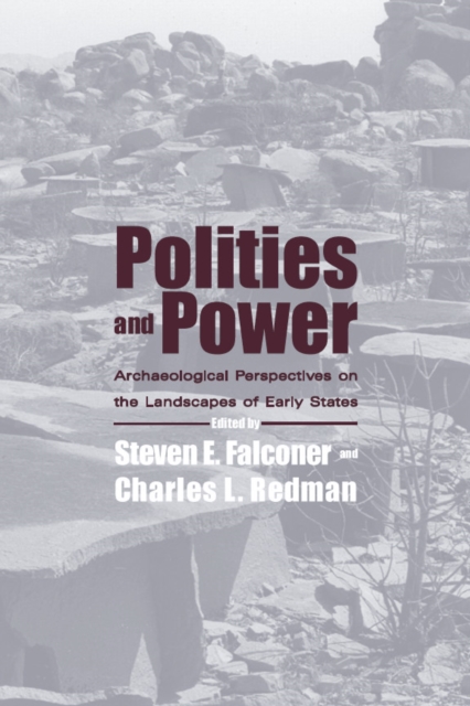 Polities and Power : Archaeological Perspectives on the Landscapes of Early States, PDF eBook