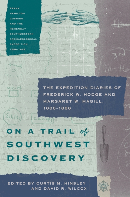 On a Trail of Southwest Discovery : The Expedition Diaries of Frederick W. Hodge and Margaret W. Magill, 1886-1888, Hardback Book