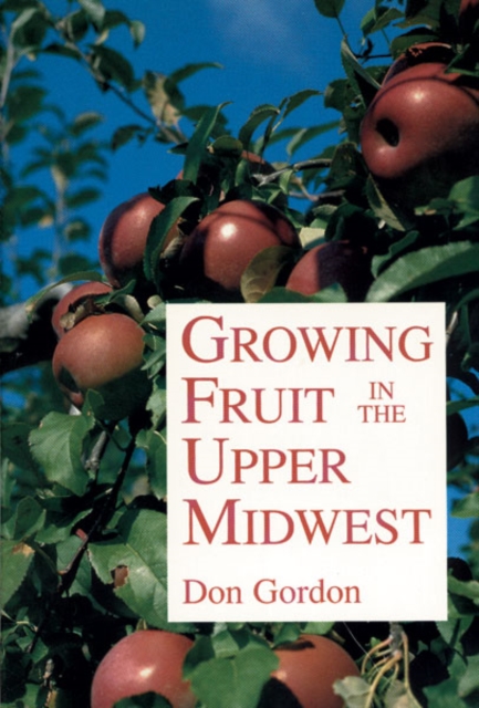 Growing Fruit in the Upper Midwest, Paperback / softback Book