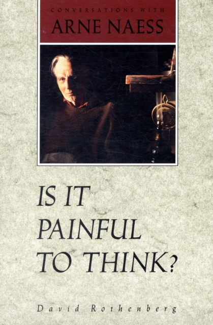 Is It Painful To Think : Conversations with Arne Naess, Paperback / softback Book