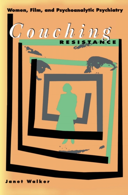 Couching Resistance : Women, Film, and Psychoanalytic Psychiatry, Paperback / softback Book