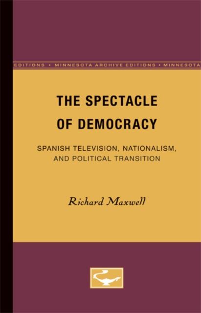 The Spectacle of Democracy : Spanish Television, Nationalism, and Political Transition, Paperback / softback Book