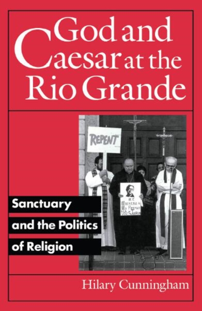 God and Caesar at the Rio Grande : Sanctuary and the Politics of Religion, Paperback / softback Book