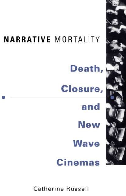 Narrative Mortality : Death, Closure, and New Wave Cinemas, Paperback / softback Book