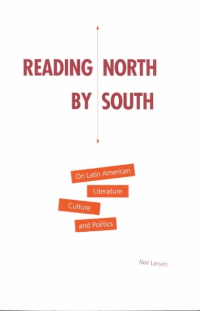 Reading North by South : On Latin American Literature, Culture, and Politics, Paperback / softback Book