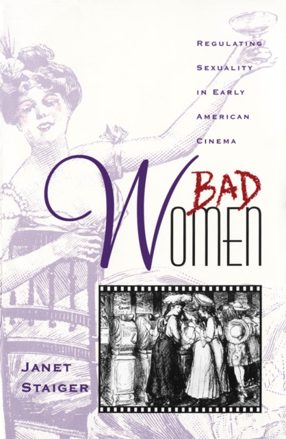 Bad Women : Regulating Sexuality in Early American Cinema, Paperback / softback Book