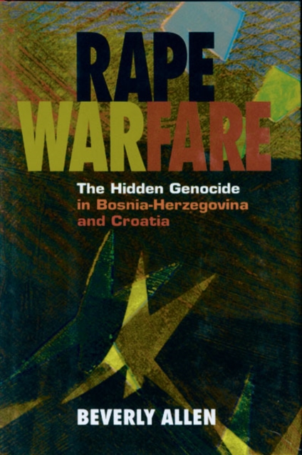 Rape Warfare : The Hidden Genocide in Bosnia-Herzegovina and Croatia, Hardback Book