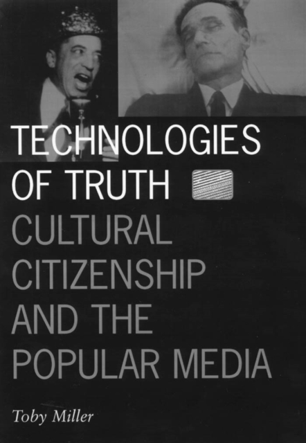 Technologies Of Truth : Cultural Citizenship and the Popular Media, Paperback / softback Book