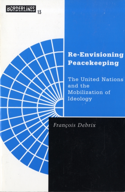 Re-Envisioning Peacekeeping : The United Nations and the Mobilization of Ideology, Paperback / softback Book