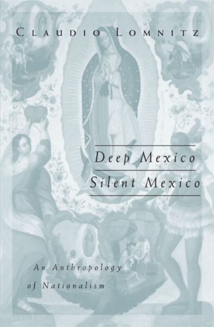 Deep Mexico, Silent Mexico : An Anthropology of Nationalism, Paperback / softback Book