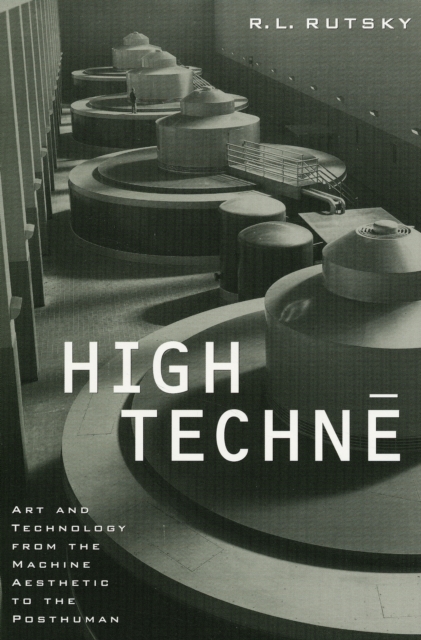 High Techne : Art and Technology from the Machine Aesthetic to the Posthuman, Paperback / softback Book