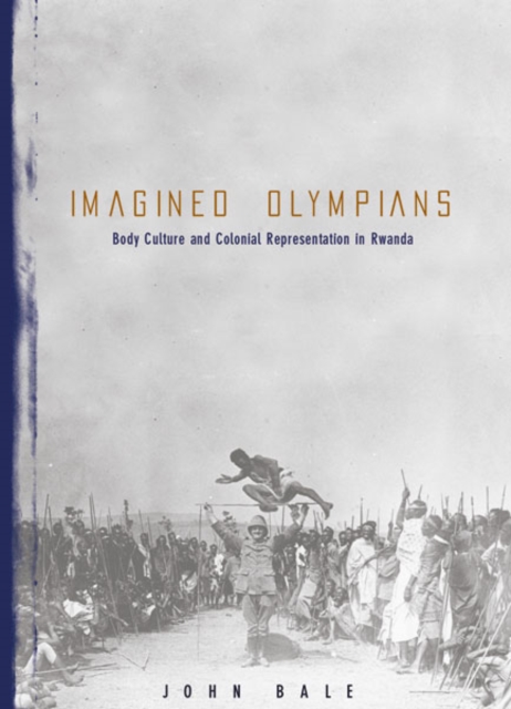 Imagined Olympians : Body Culture And Colonial Representation In Rwanda, Hardback Book