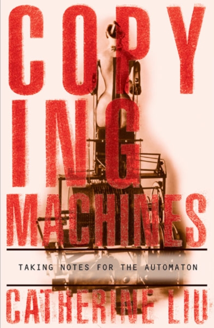 Copying Machines : Taking Notes for the Automaton, Hardback Book
