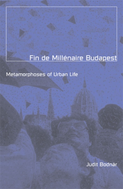 Fin De Millenaire Budapest : Metamorphoses of Urban Life, Hardback Book