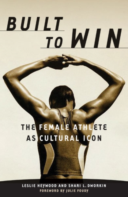 Built To Win : The Female Athlete As Cultural Icon, Paperback / softback Book
