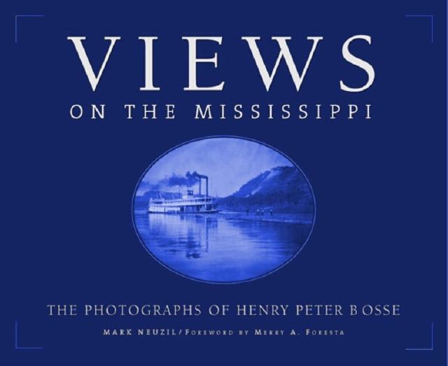 Views On The Mississippi : The Photography of Henry Peter Bosse, Paperback / softback Book
