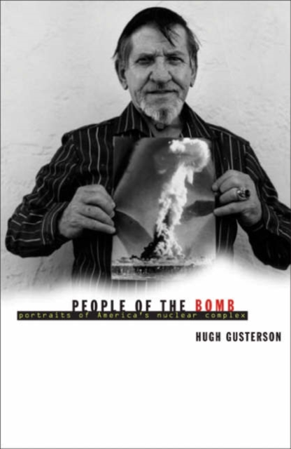 People Of The Bomb : Portraits of America’s Nuclear Complex, Paperback / softback Book
