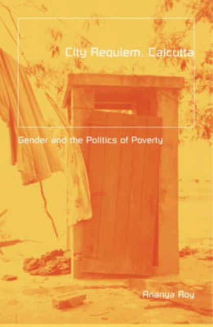 City Requiem, Calcutta : Gender And The Politics Of Poverty, Paperback / softback Book