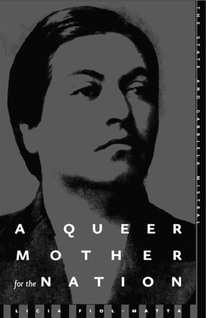 A Queer Mother For The Nation : The State And Gabriela Mistral, Hardback Book