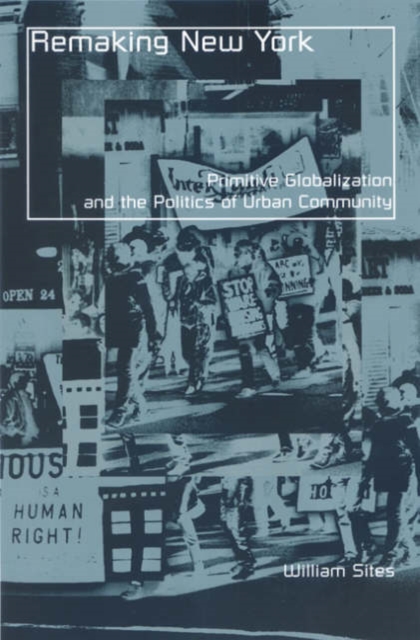 Remaking New York : Primitive Globalization And The Politics Of Urban Community, Paperback / softback Book
