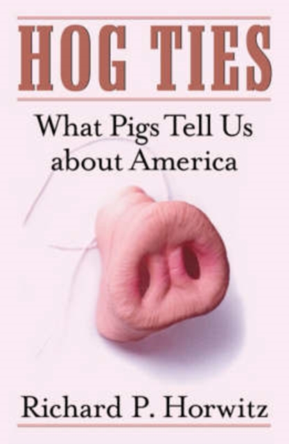 Hog Ties : What Pigs Tell Us About America, Paperback / softback Book