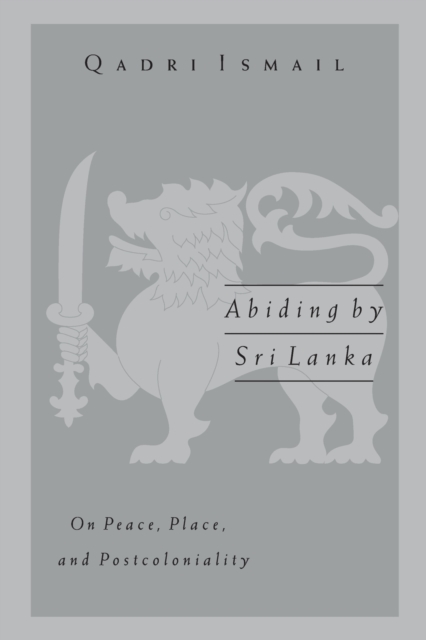 Abiding by Sri Lanka : On Peace, Place, and Postcoloniality, Paperback / softback Book