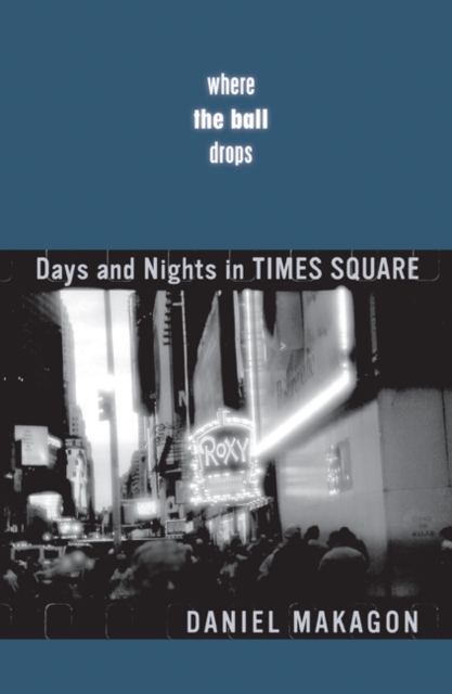 Where the Ball Drops : Days and Nights in Times Square, Paperback / softback Book