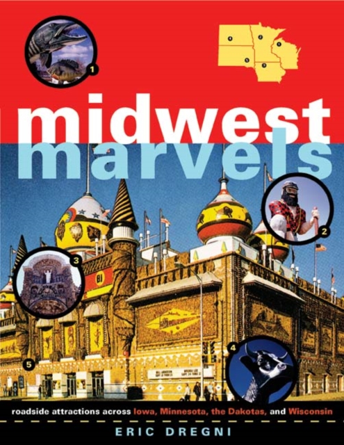 Midwest Marvels : Roadside Attractions across Iowa, Minnesota, the Dakotas, and Wisconsin, Paperback / softback Book