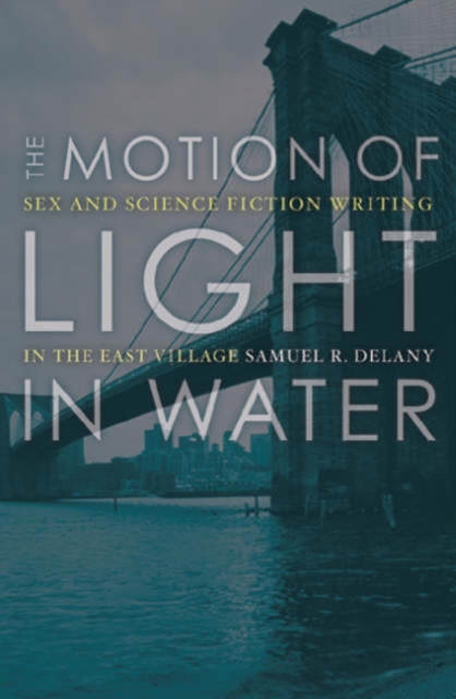 The Motion Of Light In Water : Sex And Science Fiction Writing In The East Village, Paperback / softback Book