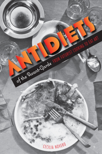 Antidiets of the Avant-Garde : From Futurist Cooking to Eat Art, Hardback Book