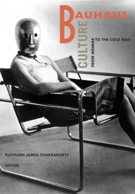 Bauhaus Culture : From Weimar To The Cold War, Paperback / softback Book