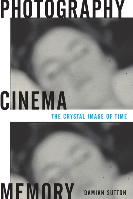 Photography, Cinema, Memory : The Crystal Image of Time, Paperback / softback Book