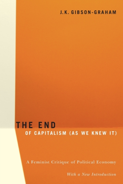 The End Of Capitalism (As We Knew It) : A Feminist Critique of Political Economy, Paperback / softback Book
