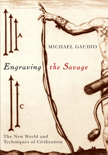 Engraving the Savage : The New World and Techniques of Civilization, Paperback / softback Book