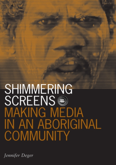 Shimmering Screens : Making Media in an Aboriginal Community, Hardback Book