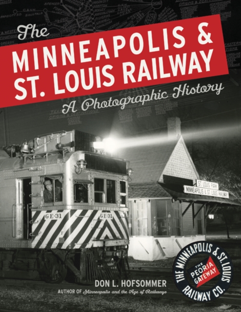 The Minneapolis & St. Louis Railway : A Photographic History, Paperback / softback Book