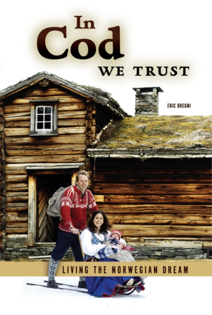 In Cod We Trust : Living the Norwegian Dream, Paperback / softback Book
