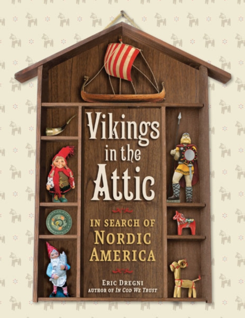 Vikings in the Attic : In Search of Nordic America, Paperback / softback Book