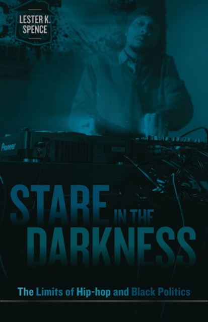 Stare in the Darkness : The Limits of Hip-Hop and Black Politics, Hardback Book