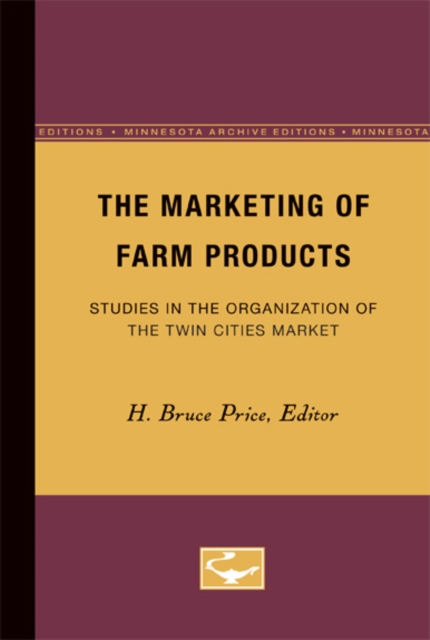 The Marketing of Farm Products : Studies in the Organization of the Twin Cities Market, Paperback / softback Book