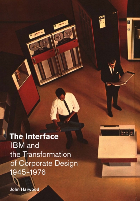 The Interface : IBM and the Transformation of Corporate Design, 1945-1976, Paperback / softback Book