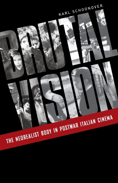 Brutal Vision : The Neorealist Body in Postwar Italian Cinema, Paperback / softback Book