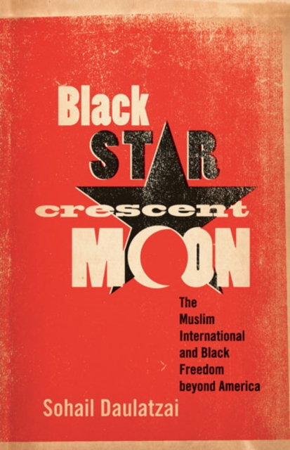 Black Star, Crescent Moon : The Muslim International and Black Freedom Beyond America, Hardback Book