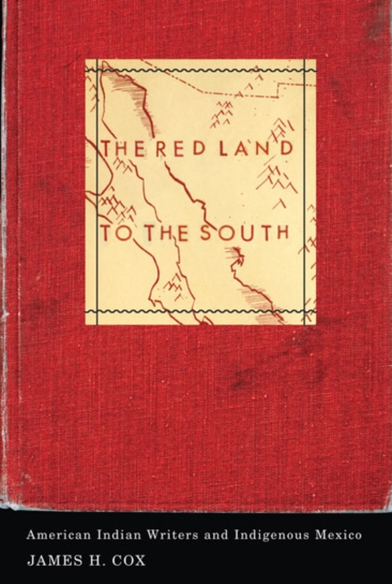 The Red Land to the South : American Indian Writers and Indigenous Mexico, Paperback / softback Book