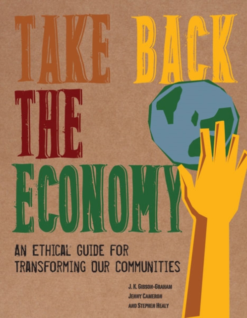 Take Back the Economy : An Ethical Guide for Transforming Our Communities, Paperback / softback Book
