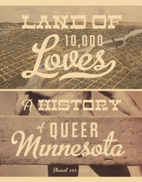 Land of 10,000 Loves : A History of Queer Minnesota, Paperback / softback Book
