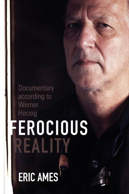 Ferocious Reality : Documentary according to Werner Herzog, Paperback / softback Book