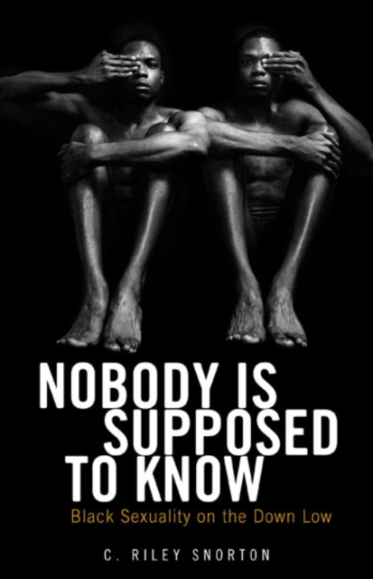 Nobody Is Supposed to Know : Black Sexuality on the Down Low, Paperback / softback Book