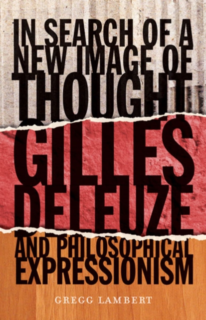 In Search of a New Image of Thought : Gilles Deleuze and Philosophical Expressionism, Hardback Book