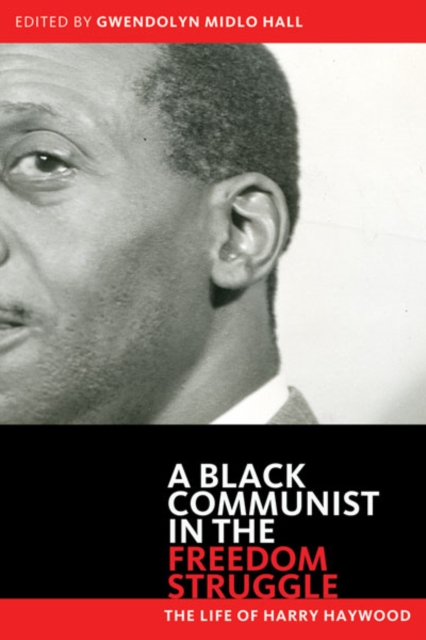 Black Communist in the Freedom Struggle : The Life of Harry Haywood, Hardback Book